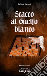 Scacco al Guelfo bianco libro