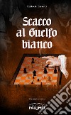 Scacco al Guelfo bianco libro di Tassotti Raffaele