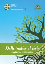 Dalle radici al cielo. Facciamo la storia insieme libro