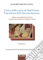 L'etica della carne in Sant'Ireneo. Una lettura dell'Adversus haereses. Vol. 3: Il Buon senso dell'atleta di Cristo consiste nel custodire la condizione umana libro