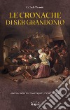 Le cronache di Ser Grandonio. Racconti storici dall'antico regime al secolo dei lumi libro di Tassotti Raffaele