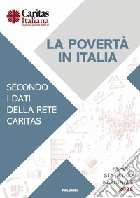 La povertà in Italia secondo i dati della rete Caritas. Report statistico nazionale 2025 libro