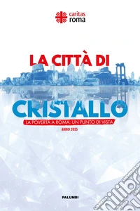 La città di cristallo. La povertà a Roma: un punto di vista. Anno 2025 libro