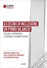 Assegno di inclusione. Un primo bilancio tra dati, esperienze e possibili scenari futuri. Rapporto Caritas 2025 sulle politiche di contrasto alla povertà in Italia libro