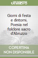 Giorni di festa e dintorni. Poesia nel folclore sacro d'Abruzzo libro