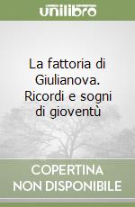 La fattoria di Giulianova. Ricordi e sogni di gioventù