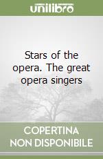 Stars of the opera. The great opera singers libro