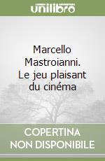 Marcello Mastroianni. Le jeu plaisant du cinéma libro