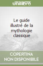 Le guide illustré de la mythologie classique libro