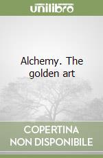 Alchemy. The golden art libro