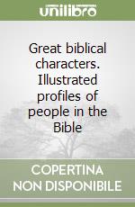 Great biblical characters. Illustrated profiles of people in the Bible libro