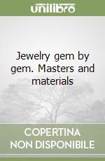 Jewelry gem by gem. Masters and materials libro