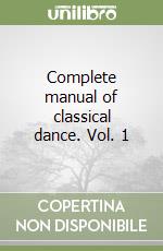 Complete manual of classical dance. Vol. 1 libro