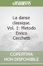 La danse classique. Vol. 1: Metodo Enrico Cecchetti libro