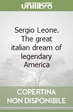 Sergio Leone. The great italian dream of legendary America libro