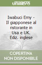 Iwabuci Emy - Il giapponese al ristorante in Usa e UK. Ediz. inglese libro