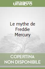 Le mythe de Freddie Mercury