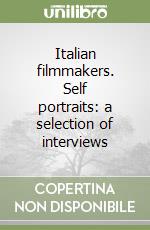 Italian filmmakers. Self portraits: a selection of interviews libro