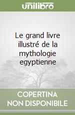 Le grand livre illustré de la mythologie egyptienne