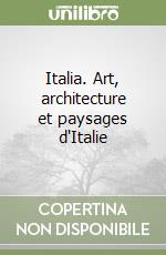 Italia. Art, architecture et paysages d'Italie libro