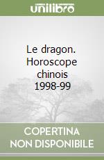 Le dragon. Horoscope chinois 1998-99 libro