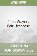 John Wayne. Ediz. francese