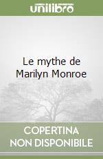 Le mythe de Marilyn Monroe