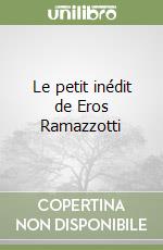 Le petit inédit de Eros Ramazzotti libro