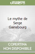 Le mythe de Serge Gainsbourg libro