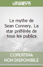 Le mythe de Sean Connery. La star préférée de tous les publics