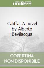 Califfa. A novel by Alberto Bevilacqua libro