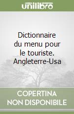 Dictionnaire du menu pour le touriste. Angleterre-Usa libro