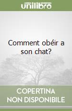 Comment obéir a son chat?