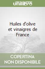 Huiles d'olive et vinaigres de France libro