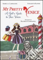 My pretty Venice. A girl's guide to true Venice libro