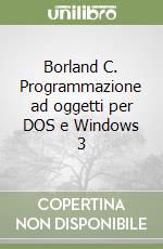 Borland C. Programmazione ad oggetti per DOS e Windows 3 libro