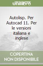 Autolisp. Per Autocad 11. Per le versioni italiana e inglese libro