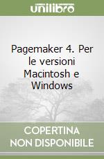 Pagemaker 4. Per le versioni Macintosh e Windows libro