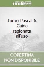 Turbo Pascal 6. Guida ragionata all'uso