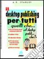 Il desktop publishing per tutti quelli che libro