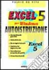 Excel 5 autoistruzione. Per Windows libro