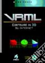 VRML. Costruire in 3D su Internet. Con CD-ROM libro