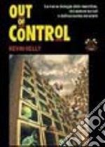 Out of control. La nuova biologia delle macchine, dei sistemi sociali e del mondo dell'economia libro