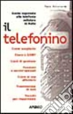 Il telefonino. Guida ragionata alla telefonia cellulare in Italia libro