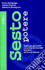 Sesto potere. Guida per giornalisti, comunicatori aziendali, formatori nell'era di Internet