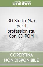 3D Studio Max per il professionista. Con CD-ROM libro