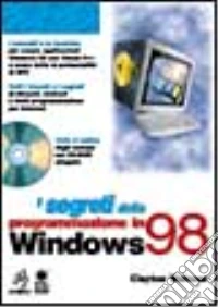 I segreti della programmazione in Windows 98.Con CD-ROM libro