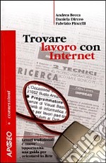 Trovare lavoro con Internet. Lavori tradizionali e nuove opportunità: una guida per orientarsi in rete libro