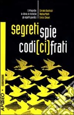 Segreti, spie, codici cifrati. Crittografia: la storia, le tecniche, gli aspetti giuridici. Con CD-ROM libro