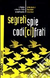 Segreti, spie, codici cifrati. Crittografia: la storia, le tecniche, gli aspetti giuridici. Con CD-ROM libro
